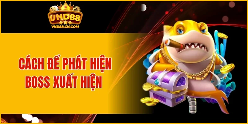 Cách để phát hiện boss xuất hiện