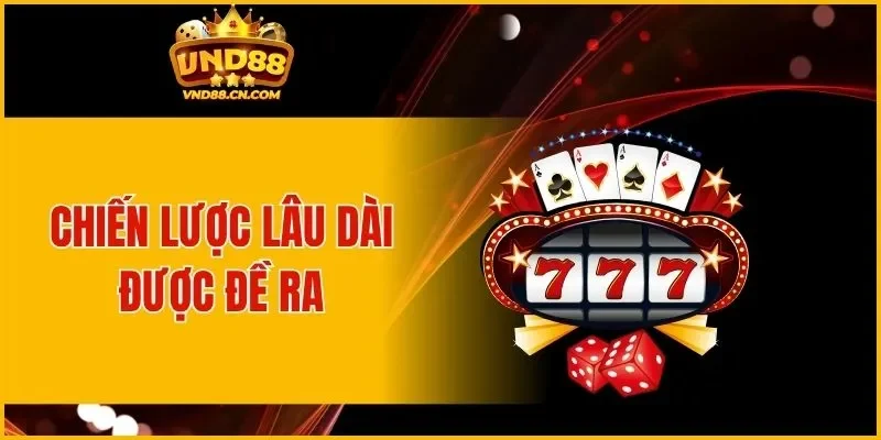 Chiến lược lâu dài được đề ra