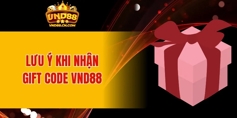 Lưu ý quan trọng khi nhận và dùng Gift Code VND88