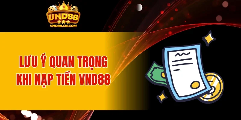 Lưu ý quan trọng khi thực hiện nạp tiền VND88