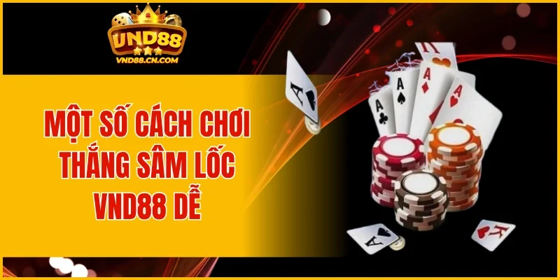 Một số cách chơi thắng Sâm lốc VND88 dễ