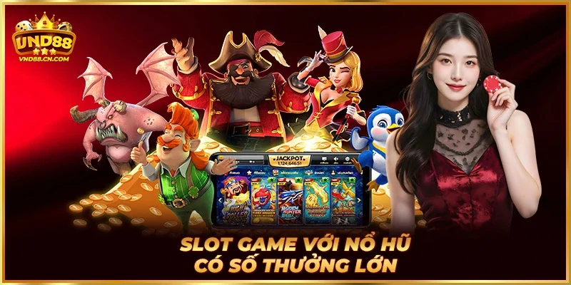 Slot game với nổ hũ có số thưởng lớn