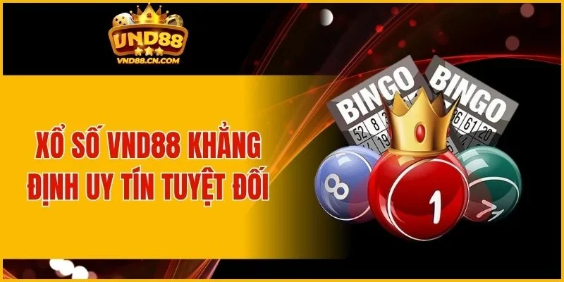 Xổ số VND88 khẳng định uy tín tuyệt đối